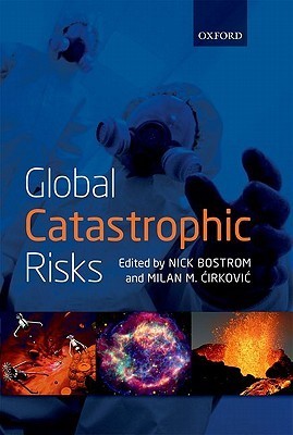 Global Catastrophic Risks by Nick Bostrom and Milan M. Ćirković
