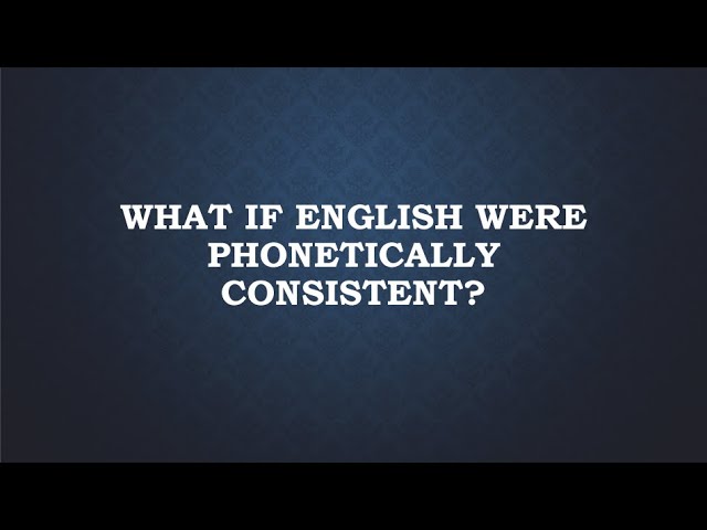 What if English Were Phonetically Consistent?